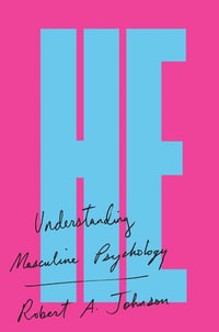 He : Understanding Masculine Psychology - Robert A. Johnson