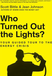 Who Turned Out the Lights? : Your Guided Tour to the Energy Crisis - Scott Bittle