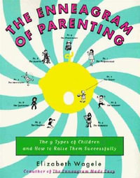 The Enneagram of Parenting : The 9 Types of Children and How to Raise Them Successfully - Elizabeth Wagele