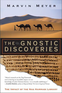 The Gnostic Discoveries : The Impact of the Nag Hammadi Library - Marvin W. Meyer