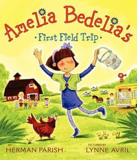 Amelia Bedelia's First Field Trip : Amelia Bedelia - Herman Parish