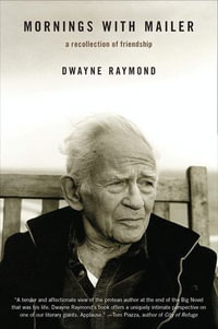 Mornings with Mailer : A Recollection of Friendship - Dwayne Raymond