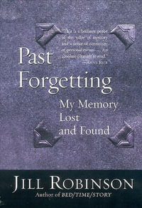 Past Forgetting : My Memory Lost and Found - Jill Robinson