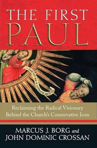 The First Paul : Reclaiming the Radical Visionary Behind the Church's Conservative Icon - Marcus J. Borg