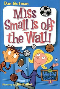 My Weird School #5 : Miss Small Is off the Wall! - Dan Gutman