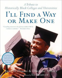 I'll Find a Way or Make One : A Tribute to Historically Black Colleges and Universities - Dwayne Ashley