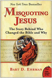 Misquoting Jesus : The Story Behind Who Changed the Bible and Why - Bart D. Ehrman