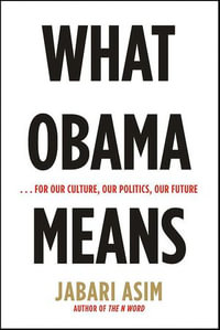 What Obama Means : . . . For Our Culture, Our Politics, Our Future - Jabari Asim