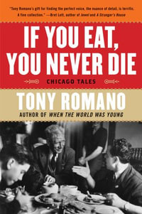 If You Eat, You Never Die : Chicago Tales - Tony Romano