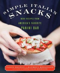 Simple Italian Snacks : More Recipes from America's Favorite Panini Bar - Jason Denton