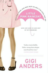 Little Pink Raincoat : Life and Love In and Out of My Wardrobe - Gigi Anders