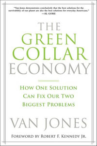 The Green Collar Economy : How One Solution Can Fix Our Two Biggest Problems - Van Jones