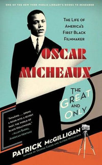 Oscar Micheaux: The Great and Only : The Life of America's First Black Filmmaker - Patrick McGilligan