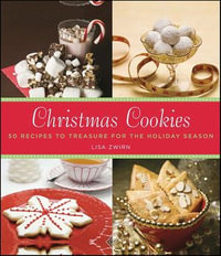 Christmas Cookies : 50 Recipes to Treasure for the Holiday Season - Lisa Zwirn
