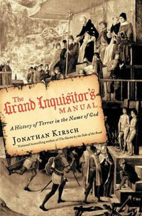 The Grand Inquisitor's Manual : A History of Terror in the Name of God - Jonathan Kirsch