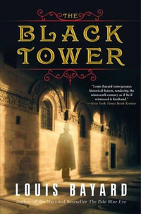 The Black Tower : A Novel - Louis Bayard