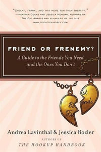 Friend or Frenemy? : A Guide to the Friends You Need and the Ones You Don't - Andrea Lavinthal