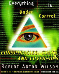 Everything Is Under Control : Conspiracies, Cults, and Cover-ups - Robert Anton Wilson