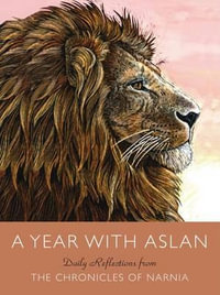 A Year with Aslan : Daily Reflections from the Chronicles of Narnia - C. S. Lewis