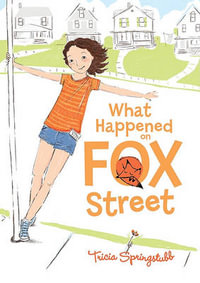 What Happened on Fox Street : Fox Street - Tricia Springstubb