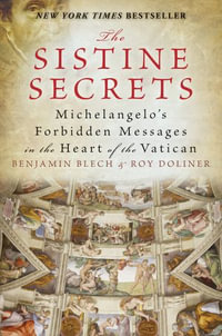 The Sistine Secrets : Michelangelo's Forbidden Messages in the Heart of the Vatican - Benjamin Blech