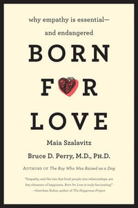 Born for Love : Why Empathy Is Essential--and Endangered - Bruce D Perry