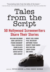 Tales from the Script : 50 Hollywood Screenwriters Share Their Stories - Peter Hanson