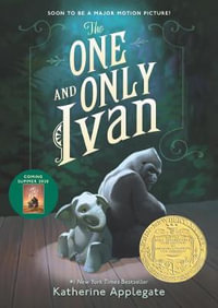 The One and Only Ivan : A Newbery Award Winner - Katherine Applegate