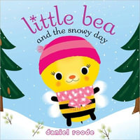 Little Bea and the Snowy Day : Little Bea - Daniel Roode