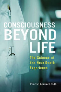 Consciousness Beyond Life : The Science of the Near-Death Experience - Pim van Lommel