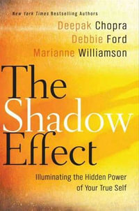 The Shadow Effect : Illuminating the Hidden Power of Your True Self - Deepak Chopra