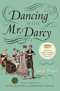 Dancing with Mr. Darcy : Stories Inspired by Jane Austen and Chawton House - Sarah Waters