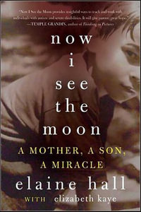 Now I See the Moon : A Mother, a Son, and the Miracle of Autism - Elaine Hall