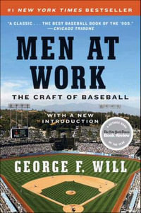 Men at Work : The Craft of Baseball - George F. Will