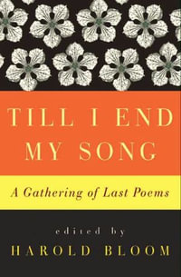 Till I End My Song : A Gathering of Last Poems - Harold Bloom