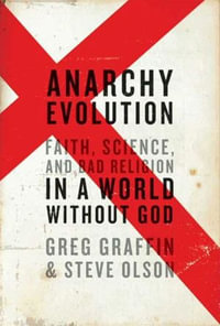 Anarchy Evolution : Faith, Science, and Bad Religion in a World Without God - Greg Graffin