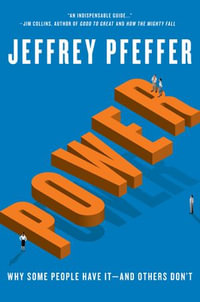 Power : Why Some People Have It—and Others Don't - Jeffrey Pfeffer