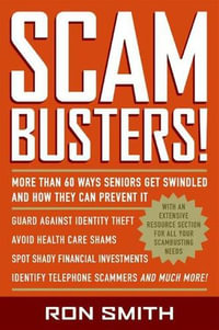 Scambusters! : More than 60 Ways Seniors Get Swindled and How They Can Prevent It - Ron Smith