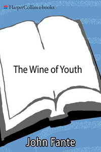 The Wine of Youth : Selected Stories - John Fante