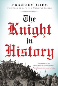 The Knight in History : Medieval Life - Frances Gies