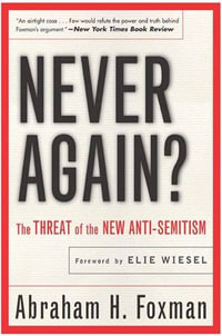 Never Again? : The Threat of the New Anti-Semitism - Abraham H. Foxman