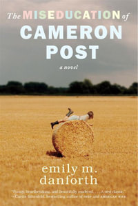 The Miseducation of Cameron Post - Emily M. Danforth