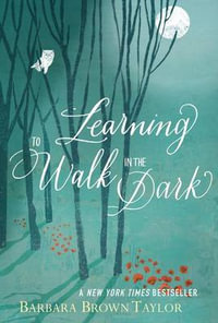 Learning to Walk in the Dark - Barbara Brown Taylor