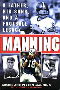 Manning : A Father, His Sons and a Football Legacy - Archie Manning