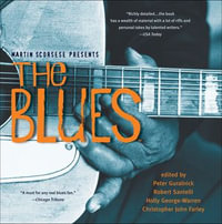 Martin Scorsese Presents The Blues : A Musical Journey - Peter Guralnick
