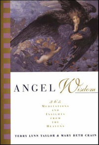 Angel Wisdom : 365 Meditations and Insights from the Heavens - Terry Lynn Taylor