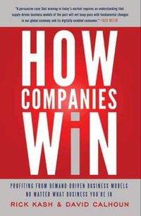 How Companies Win : Profiting from Demand-Driven Business Models No Matter What Business You're In - Rick Kash