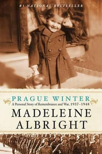 Prague Winter : A Personal Story of Remembrance and War, 1937-1948 - Madeleine Albright