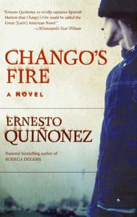 Chango's Fire : A Novel - Ernesto Quinonez