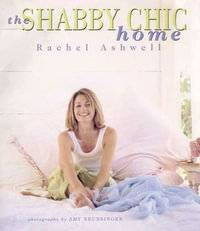 The Shabby Chic Home - Rachel Ashwell